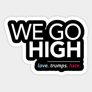 We Go High (Love Trumps Hate) Sticker